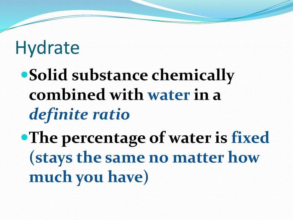 Hydrates Define hydrate Calculate % water in a hydrate - ppt download