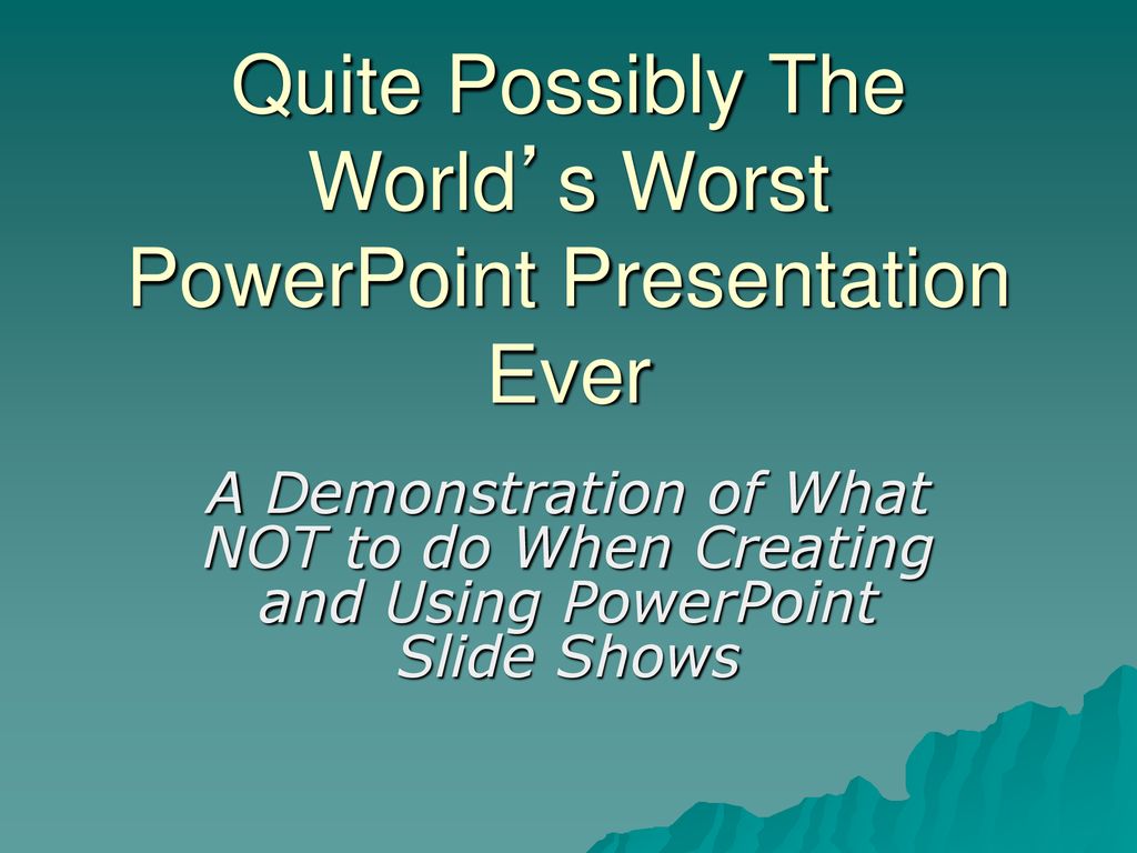 Quite Possibly The World’s Worst PowerPoint Presentation Ever - ppt