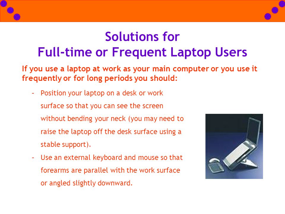Solutions for Full-time or Frequent Laptop Users