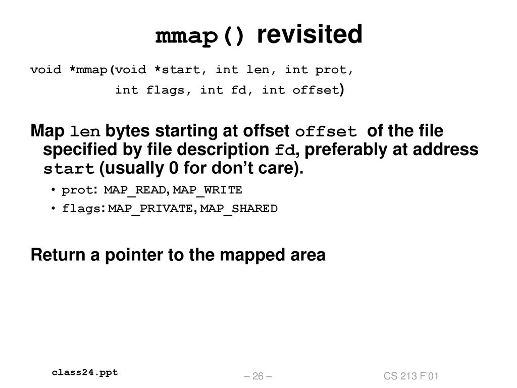 mmap() revisited void *mmap(void *start, int len, int prot, int flags, int fd, int offset)