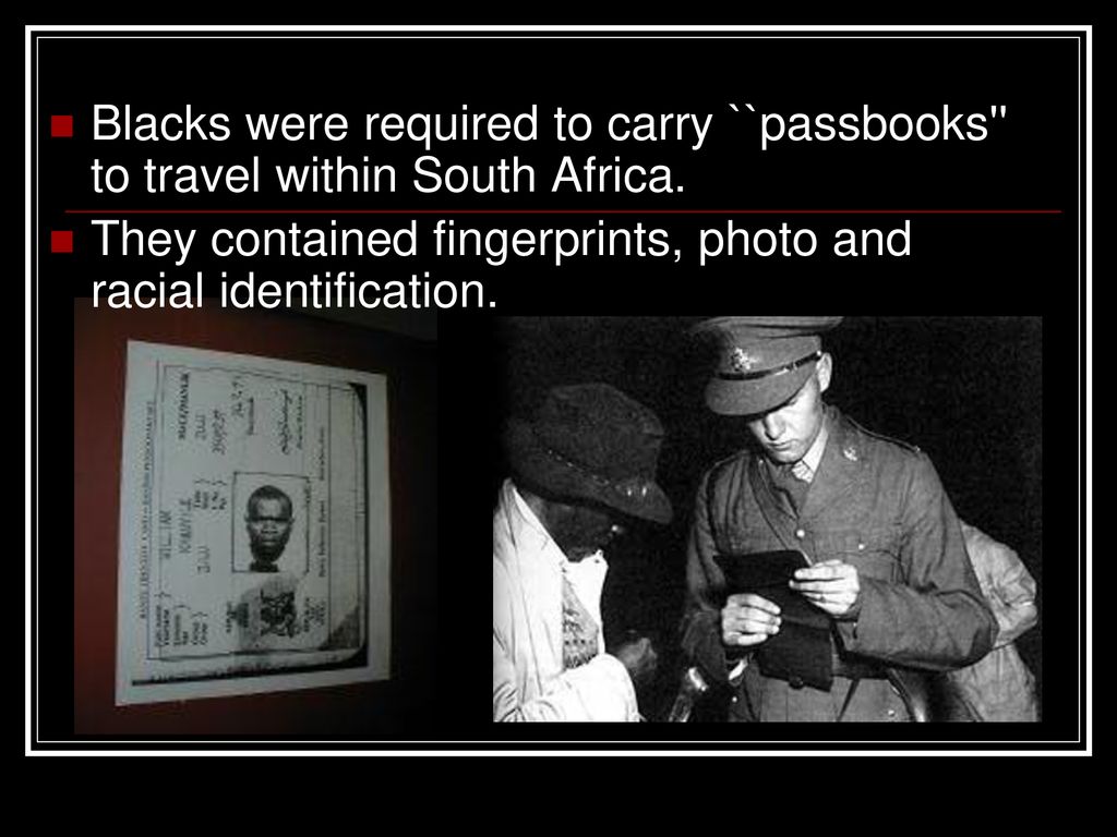 Blacks were required to carry ``passbooks to travel within South Africa.