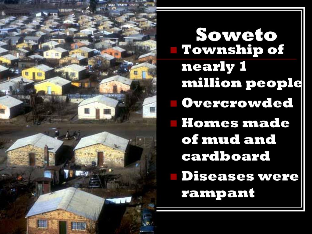 Soweto Township of nearly 1 million people Overcrowded