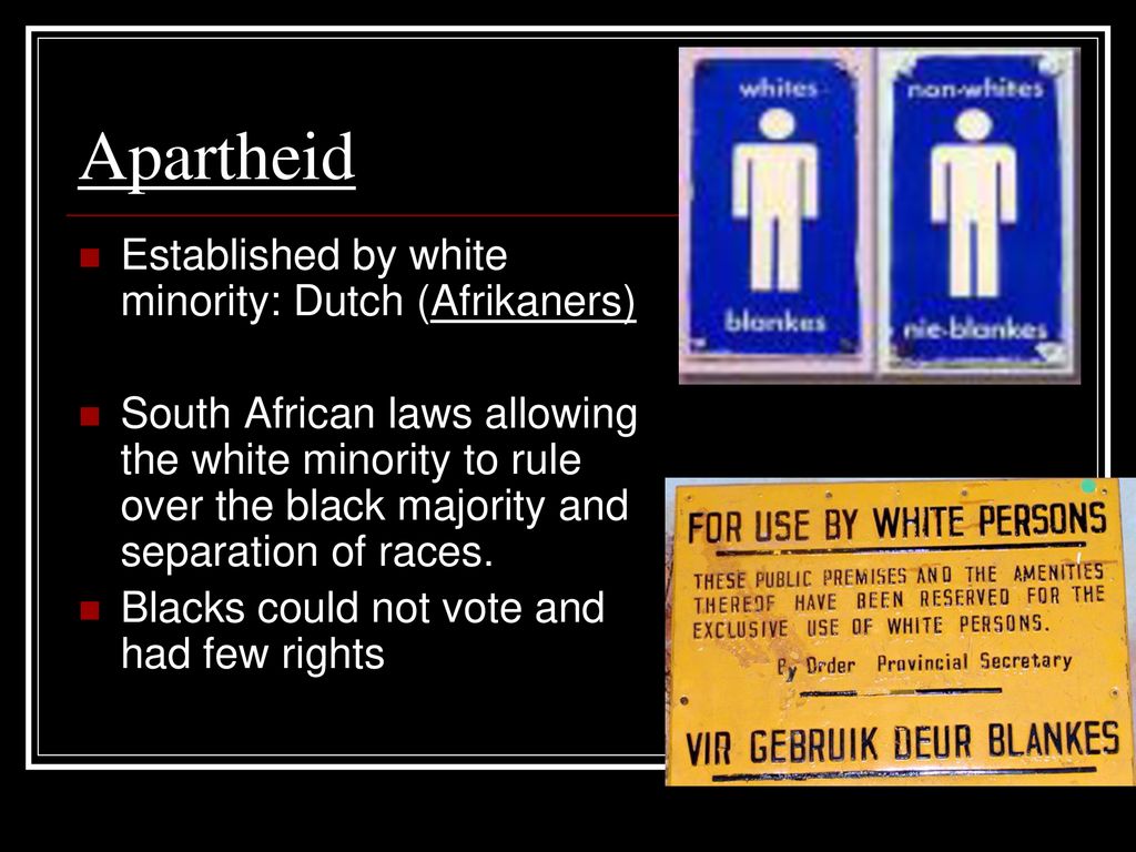 Apartheid Established by white minority: Dutch (Afrikaners)