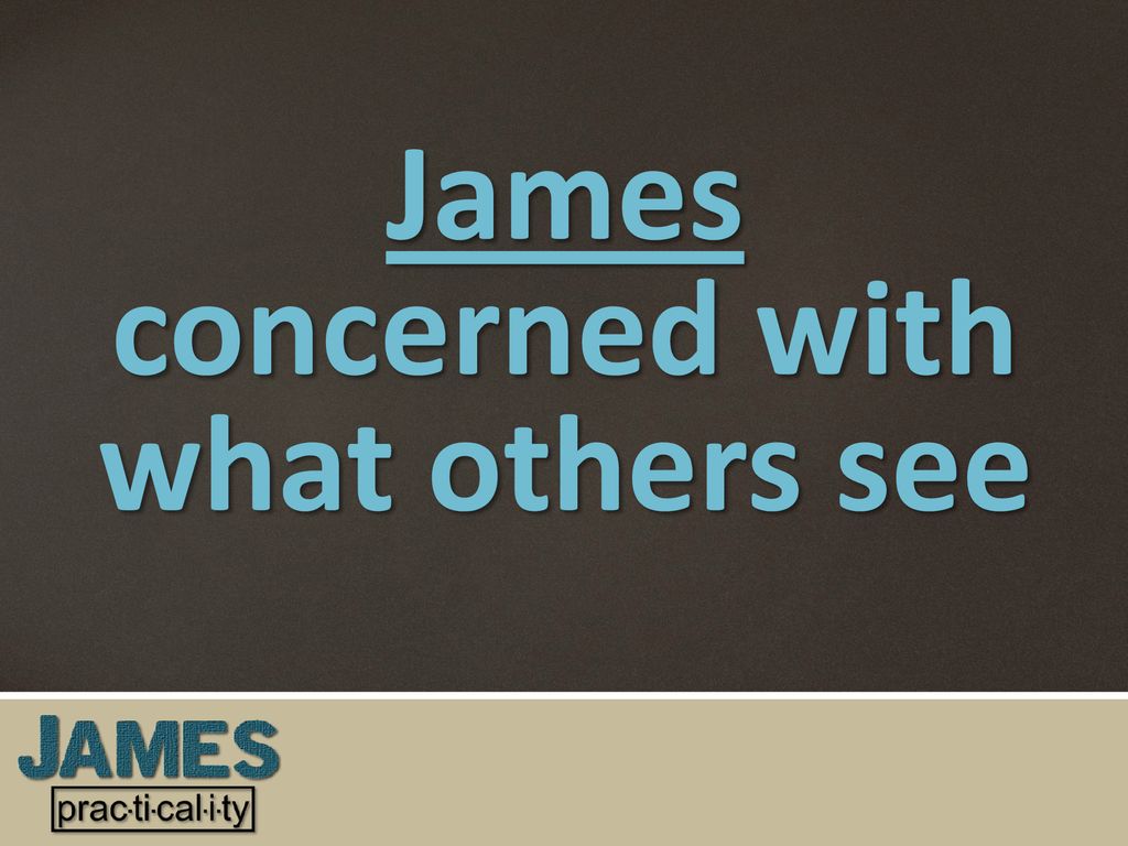 James concerned with what others see