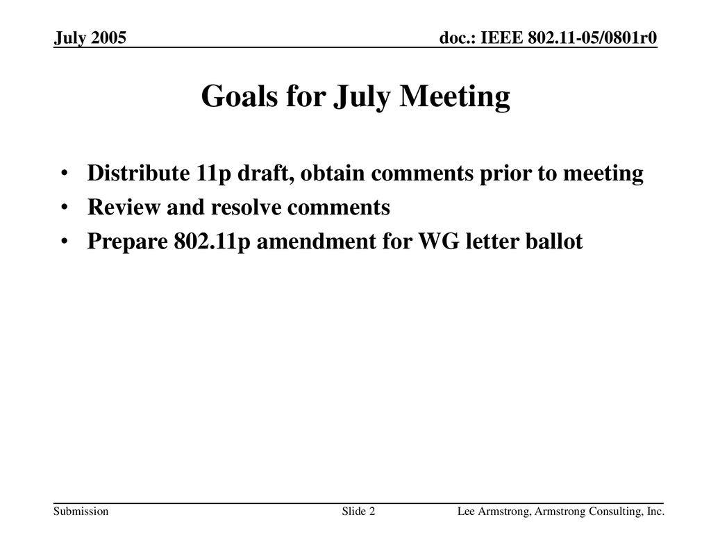 July 2005 Goals for July Meeting. Distribute 11p draft, obtain comments prior to meeting. Review and resolve comments.