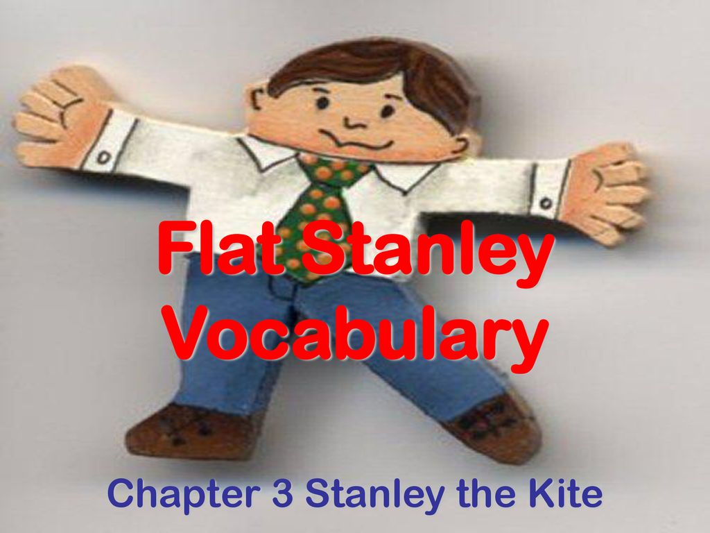 Flat Stanley Vocabulary Chapter 3 Stanley the Kite - ppt download