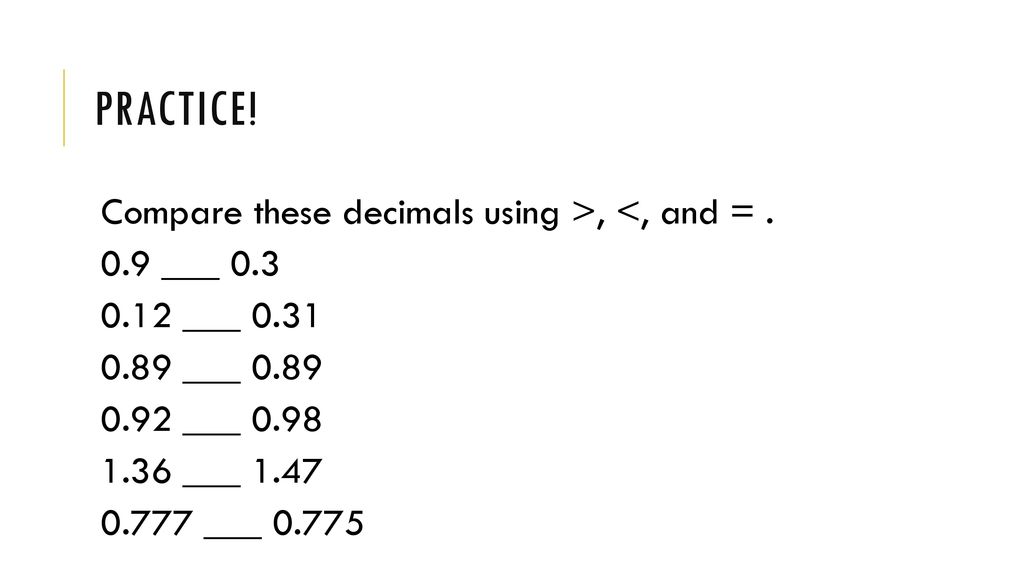 https://slideplayer.com/slide/15050455/91/images/9/Practice%21+Compare+these+decimals+using+%3E%2C+%3C%2C+and+%3D+___+0.3.jpg