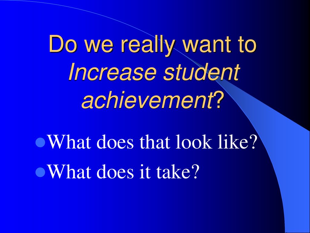 Do we really want to Increase student achievement