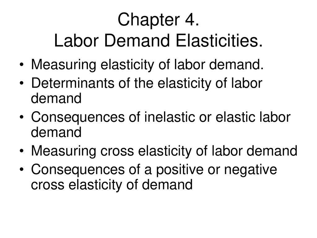 Chapter 4. Labor Demand Elasticities. ppt download
