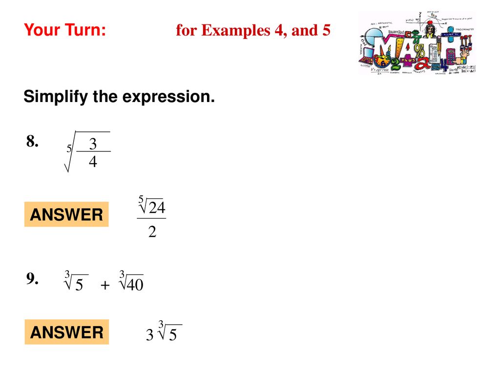 Your Turn: for Examples 4, and 5. Simplify the expression √ ANSWER.
