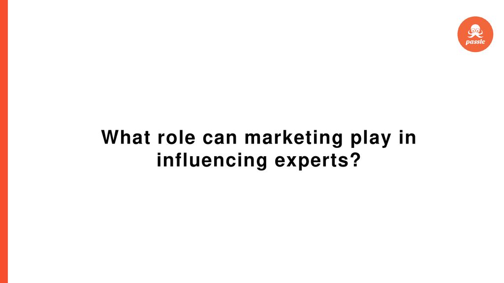What role can marketing play in influencing experts