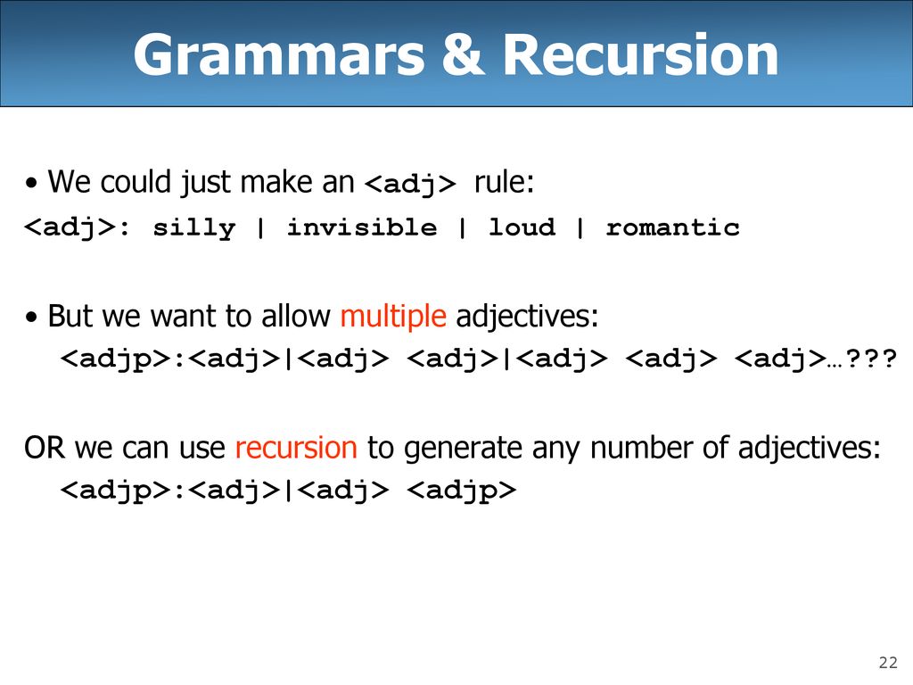 Grammars & Recursion We could just make an <adj> rule: