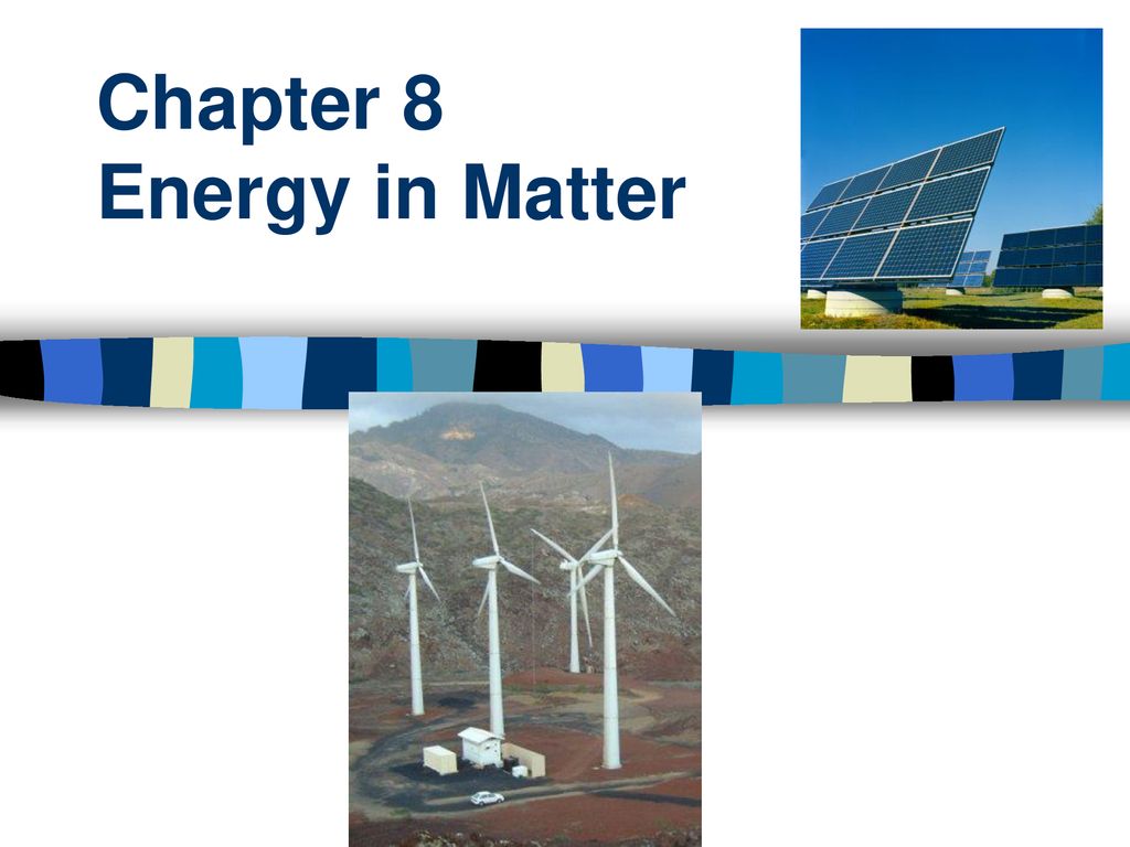 Chapter 8 Energy in Matter
