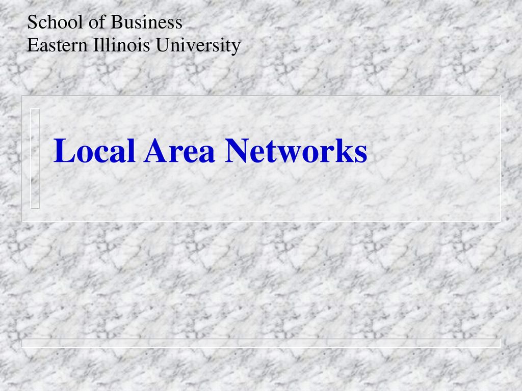 School of Business Eastern Illinois University Local Area Networks