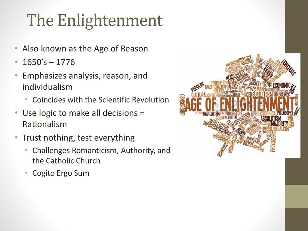 The Enlightenment Also known as the Age of Reason 1650’s – 1776