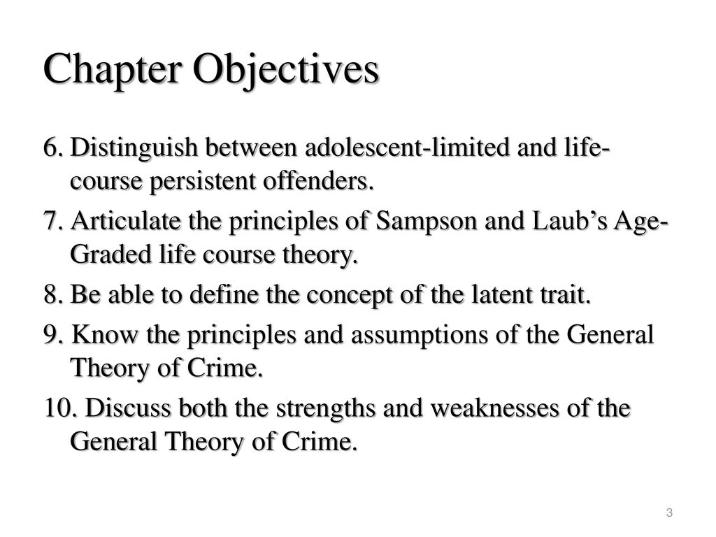 Chapter Objectives 6. Distinguish between adolescent-limited and life-course persistent offenders.