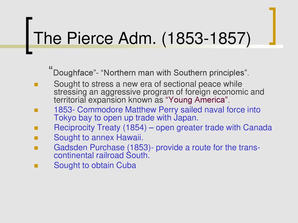 The Pierce Adm. ( ) Doughface - Northern man with Southern principles .