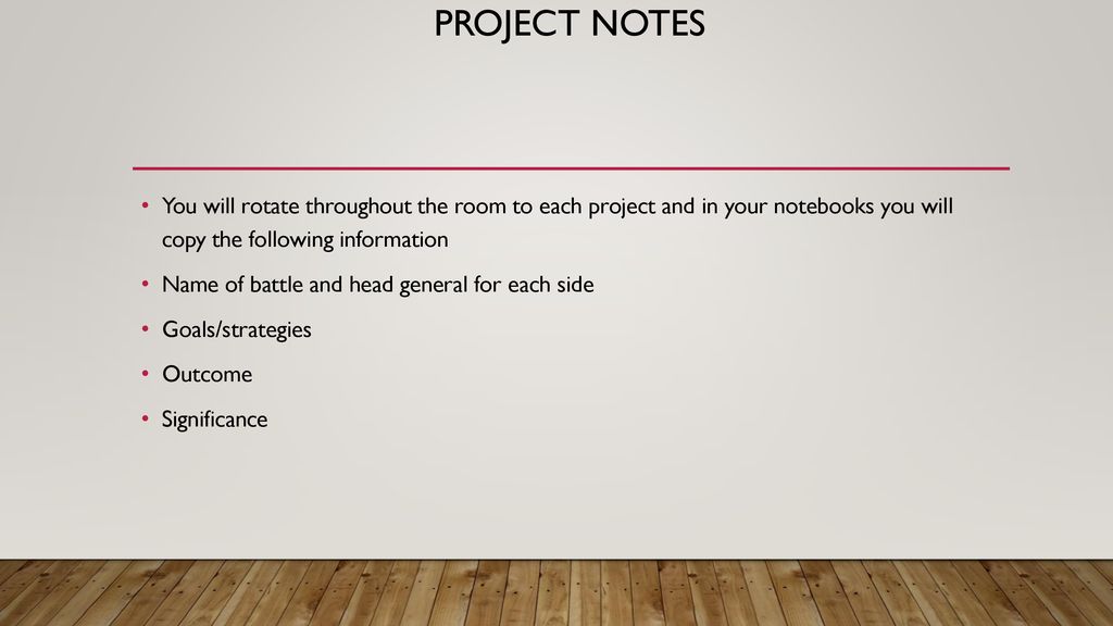 Project notes You will rotate throughout the room to each project and in your notebooks you will copy the following information.