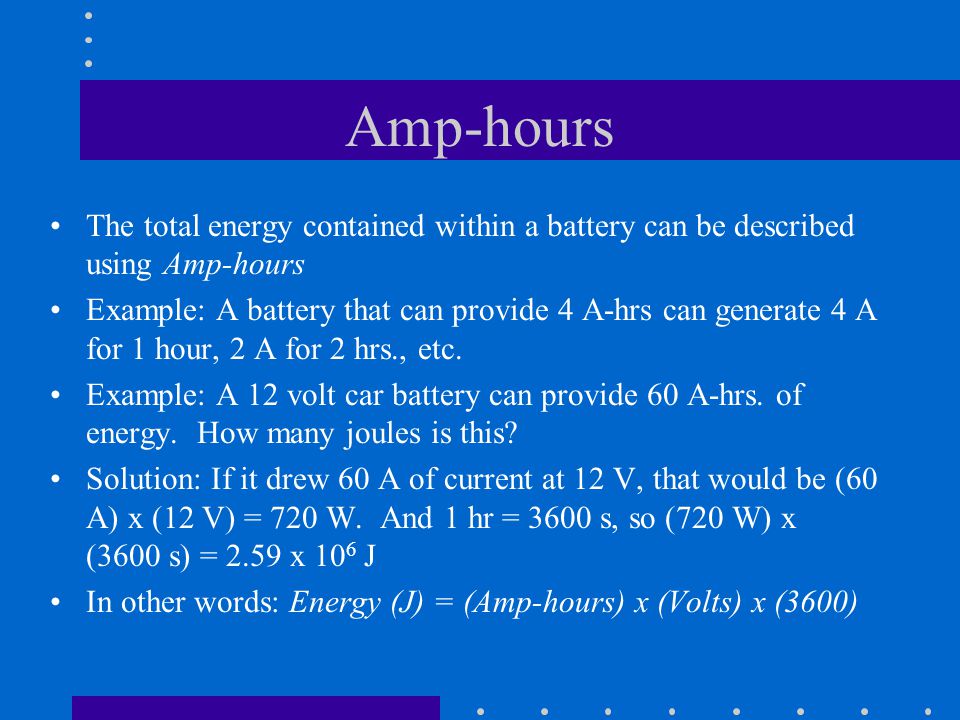 Amp-hours The total energy contained within a battery can be described using Amp-hours.