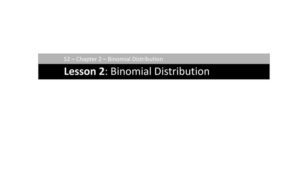 Lesson 2: Binomial Distribution
