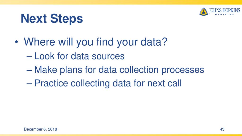 Next Steps Where will you find your data Look for data sources