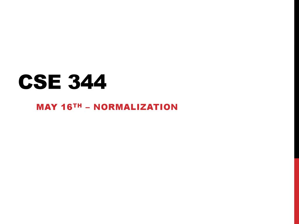 Cse 344 May 16th – Normalization