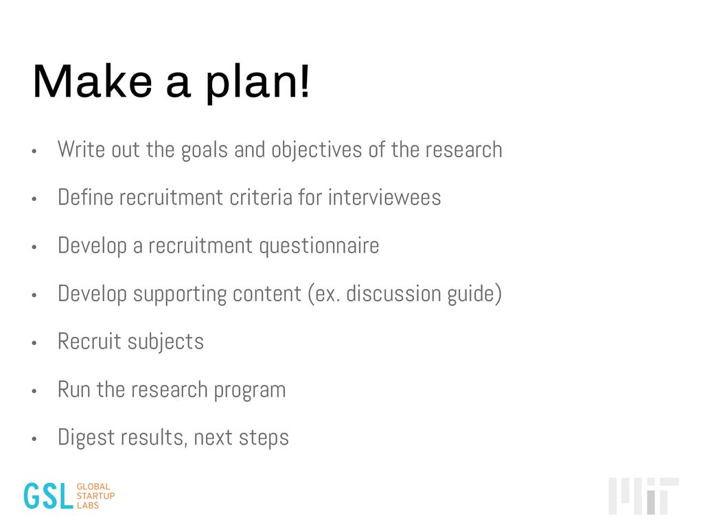 Make a plan! Write out the goals and objectives of the research