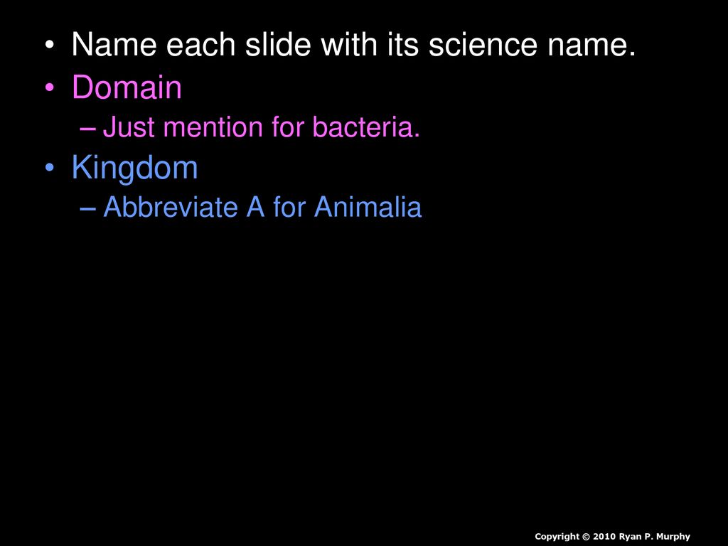 Name each slide with its science name. Domain Kingdom