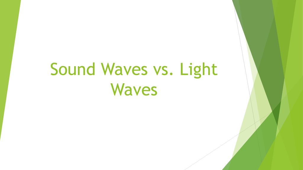 Sound Waves vs. Light Waves - ppt download