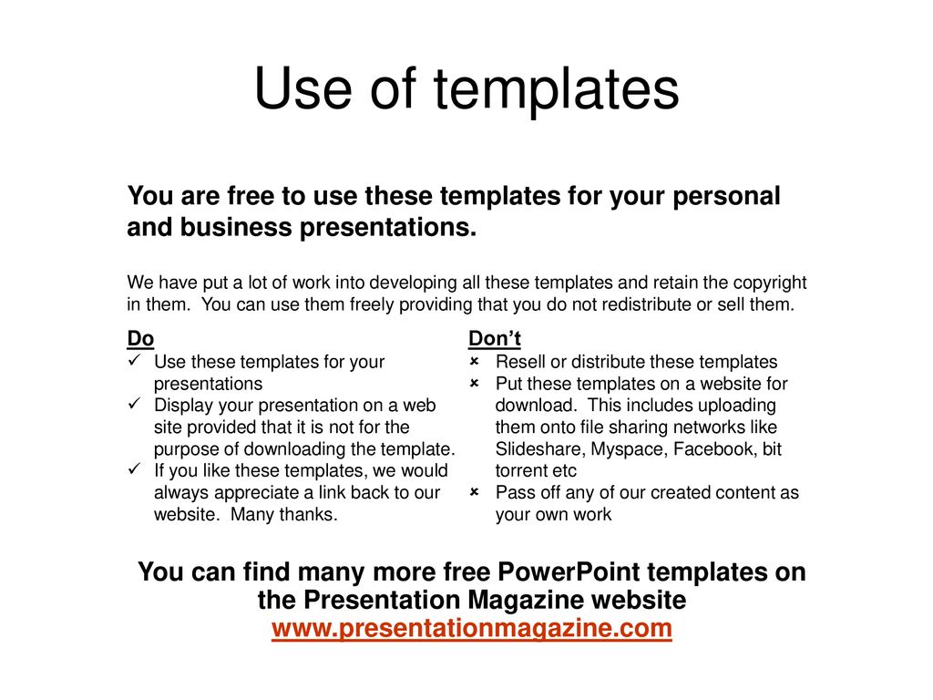 Use of templates You are free to use these templates for your personal and business presentations.