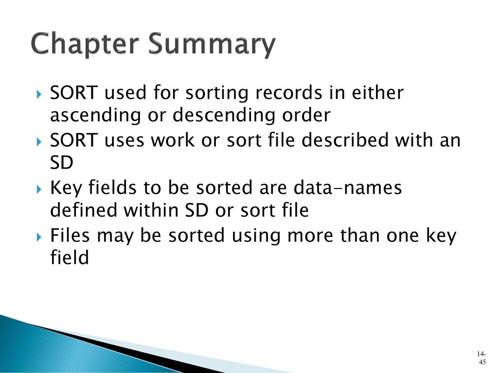 Chapter Summary SORT used for sorting records in either ascending or descending order. SORT uses work or sort file described with an SD.