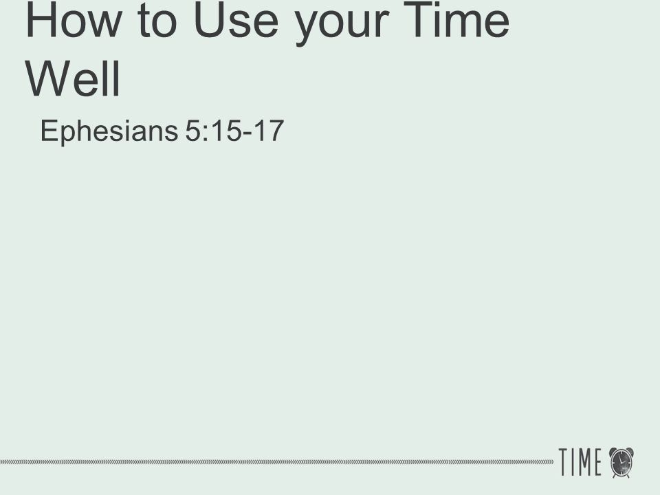 How to Use your Time Well