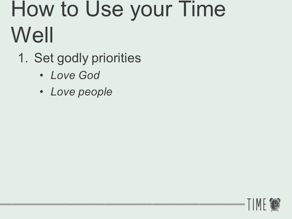 How to Use your Time Well