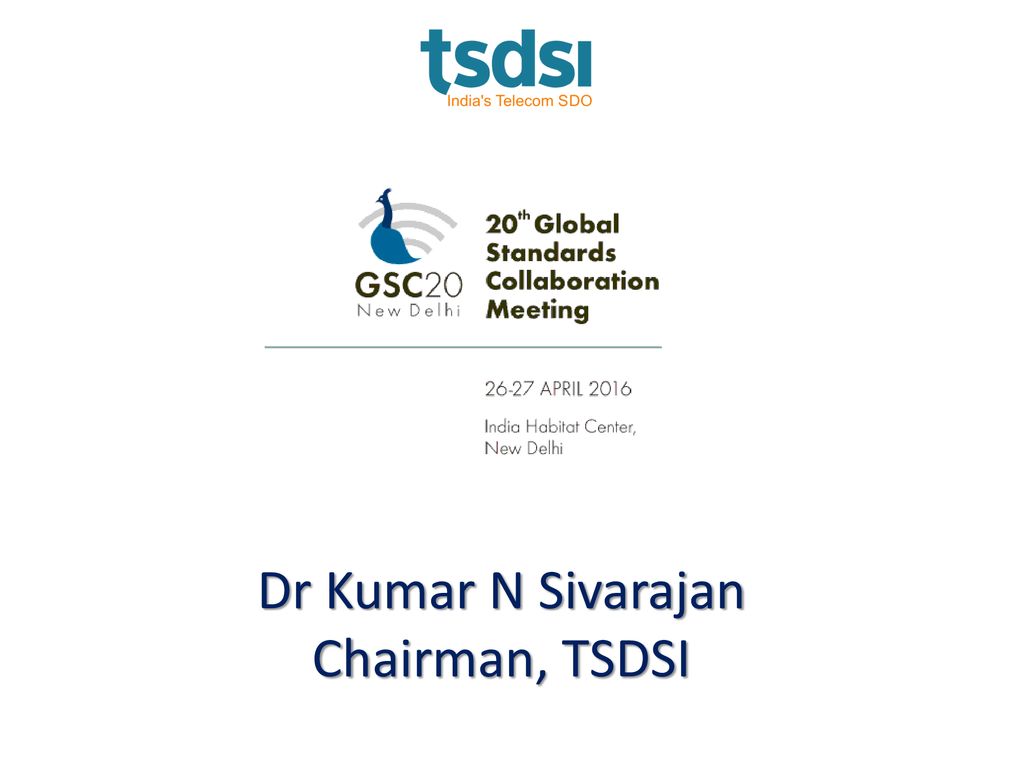 Dr Kumar N Sivarajan Chairman, TSDSI