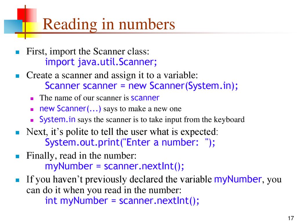 Reading in numbers First, import the Scanner class: import java.util.Scanner;