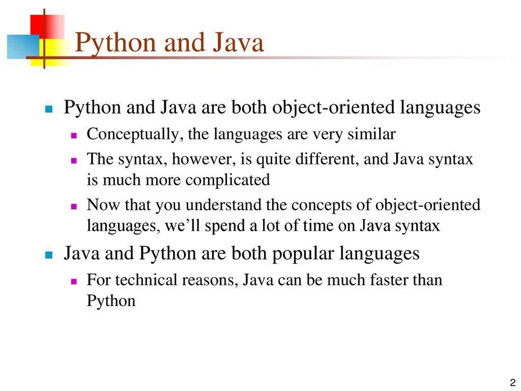 Python and Java Python and Java are both object-oriented languages