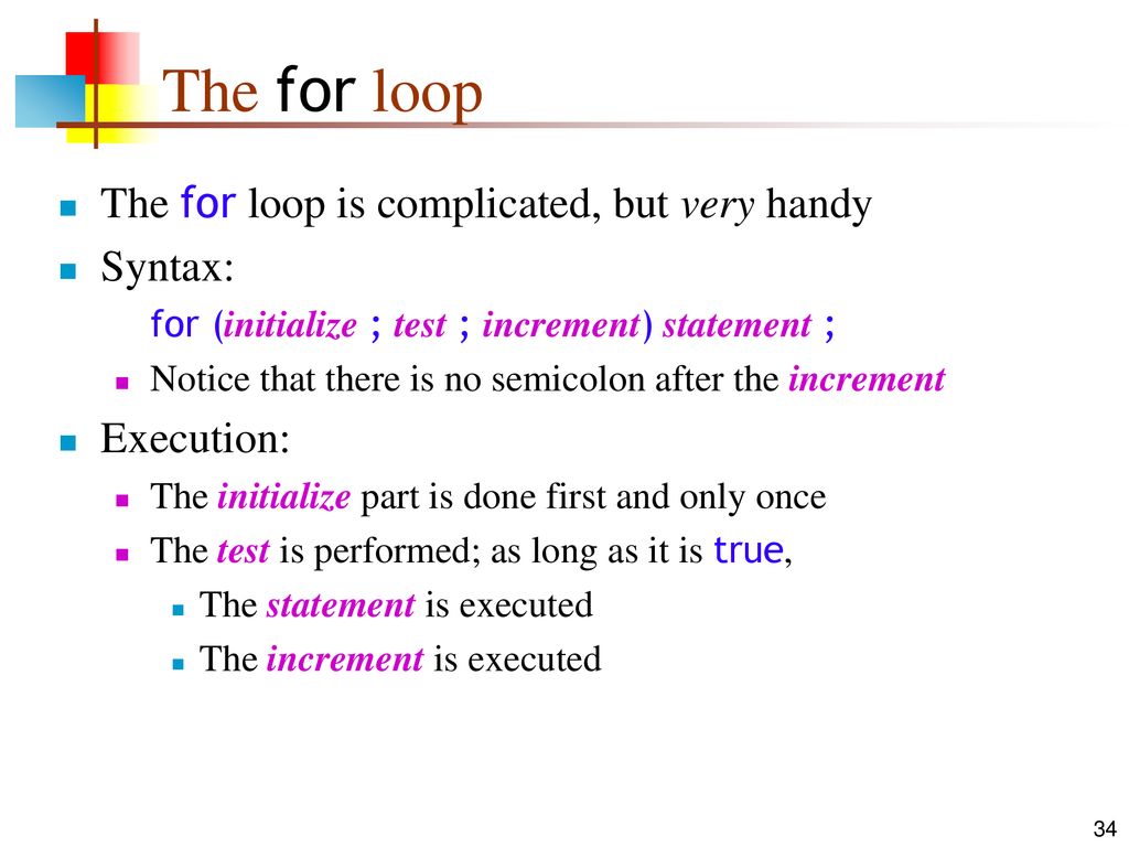The for loop The for loop is complicated, but very handy Syntax: