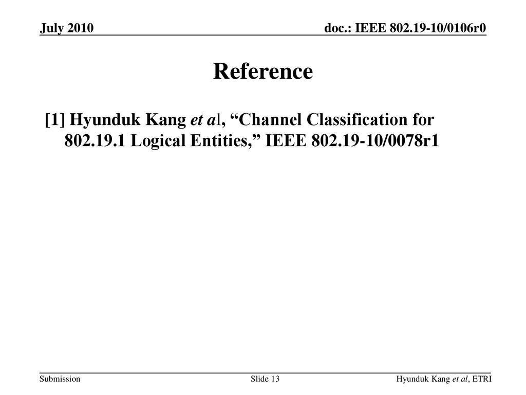 July 2010 Reference. [1] Hyunduk Kang et al, Channel Classification for Logical Entities, IEEE /0078r1.