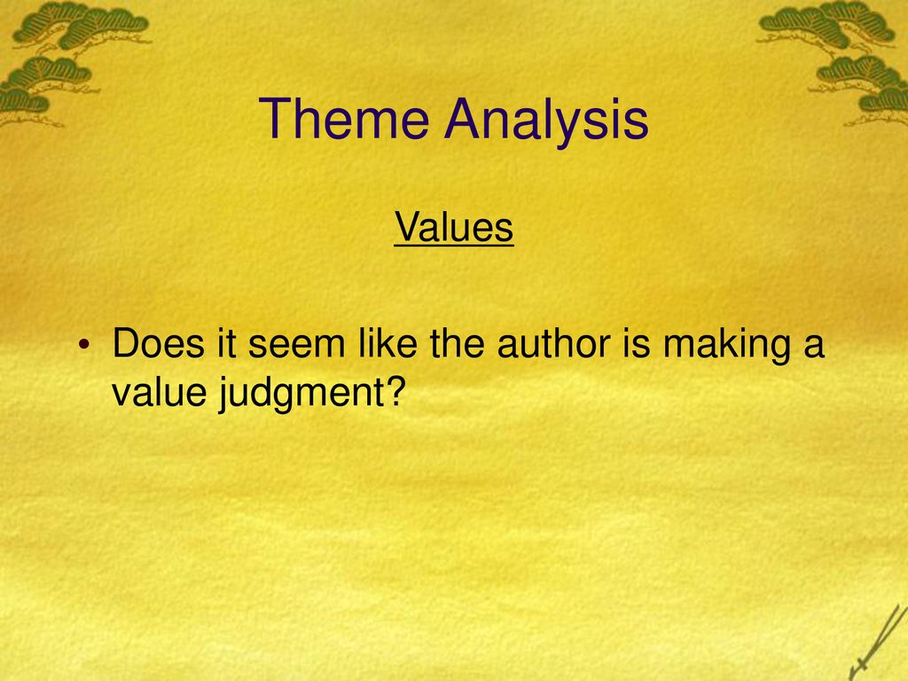 Theme Analysis Values Does it seem like the author is making a value judgment