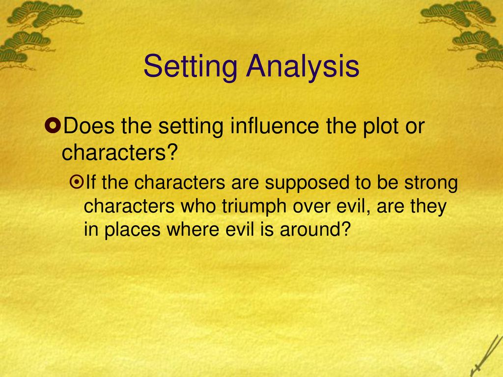 Setting Analysis Does the setting influence the plot or characters