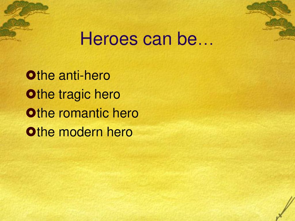 Heroes can be… the anti-hero the tragic hero the romantic hero