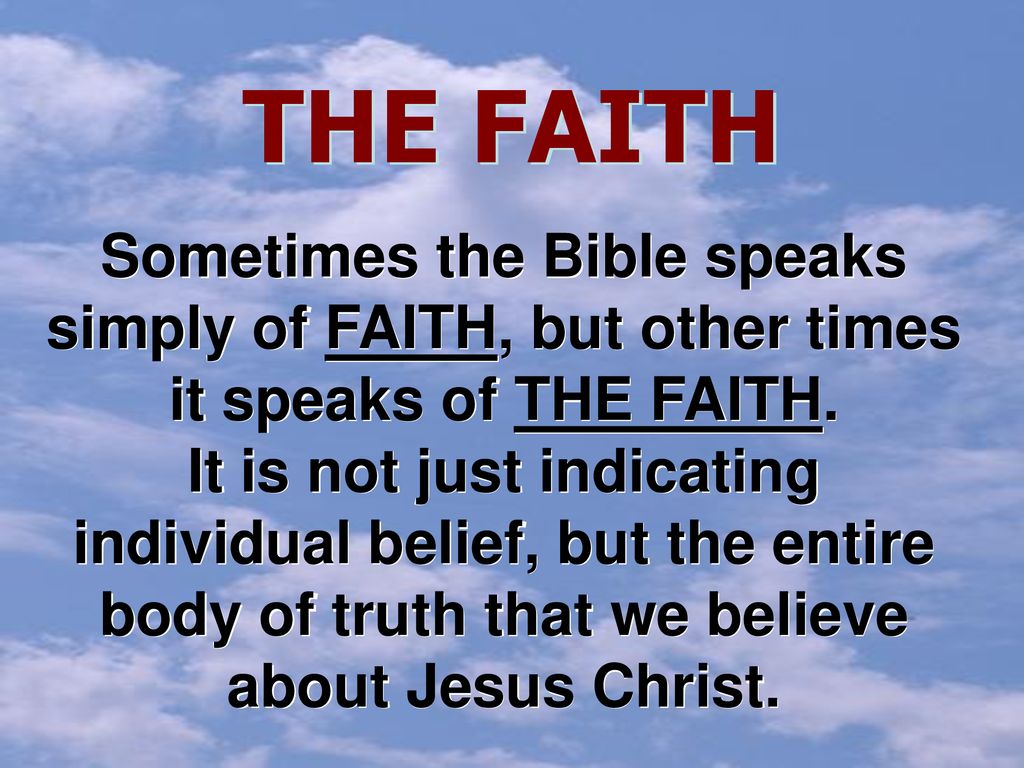 THE FAITH Sometimes the Bible speaks simply of FAITH, but other times it speaks of THE FAITH.