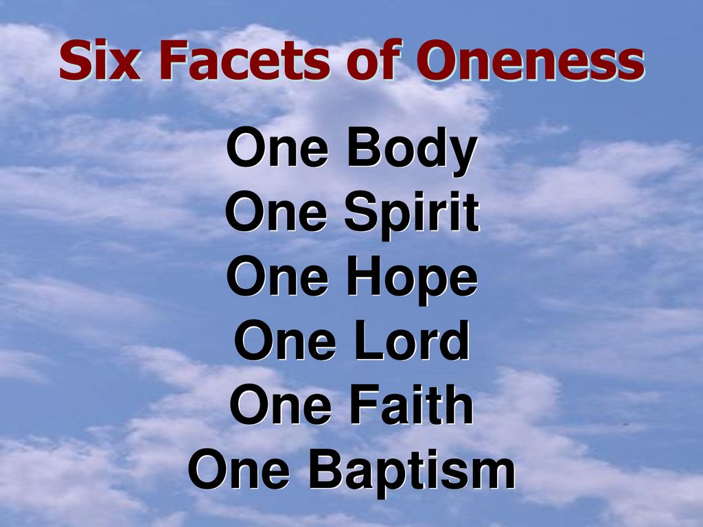 Six Facets of Oneness One Body One Spirit One Hope One Lord One Faith One Baptism