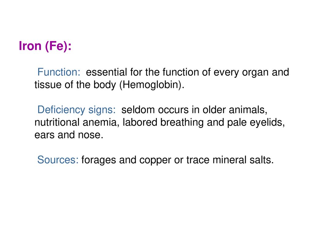 Iron (Fe): Function: essential for the function of every organ and tissue of the body (Hemoglobin).