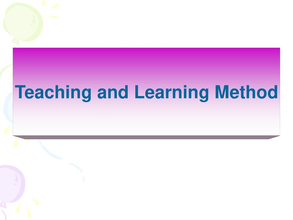 Teaching and Learning Method - ppt download