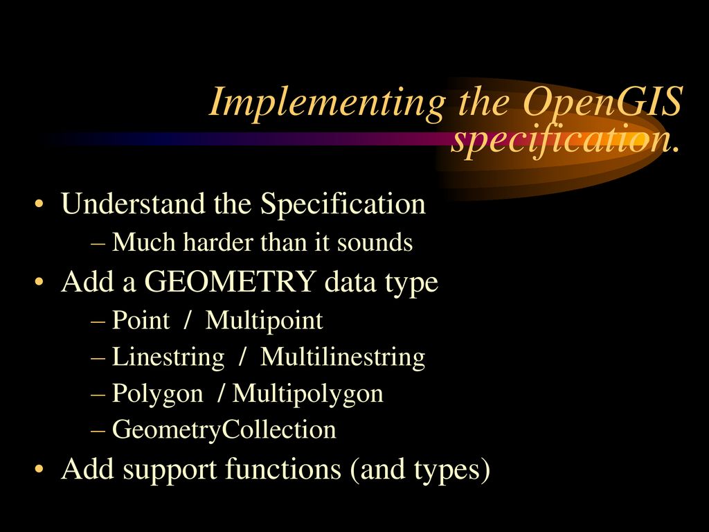Implementing the OpenGIS specification.
