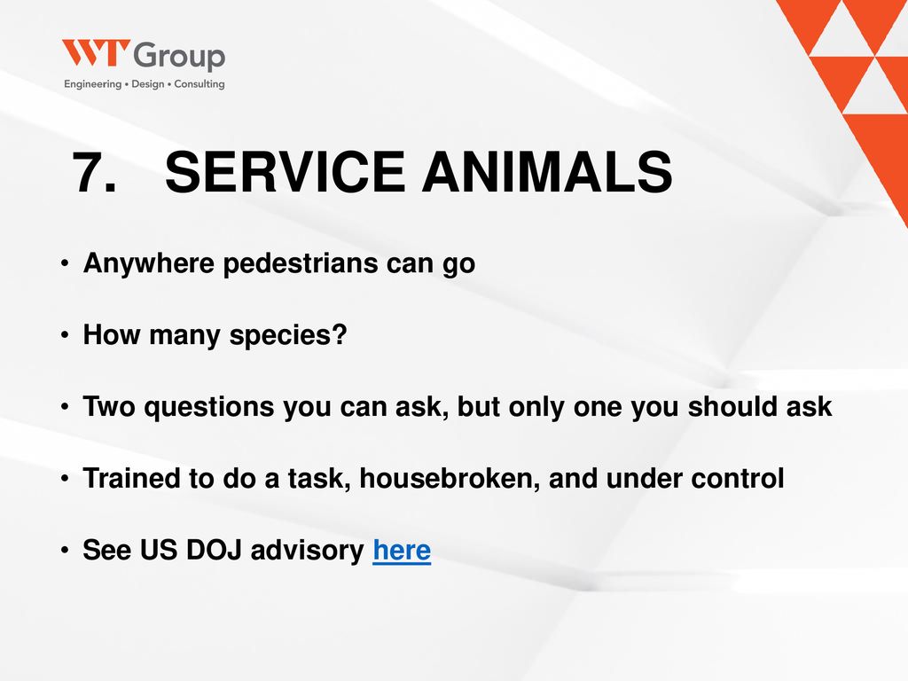 7. SERVICE ANIMALS Anywhere pedestrians can go How many species