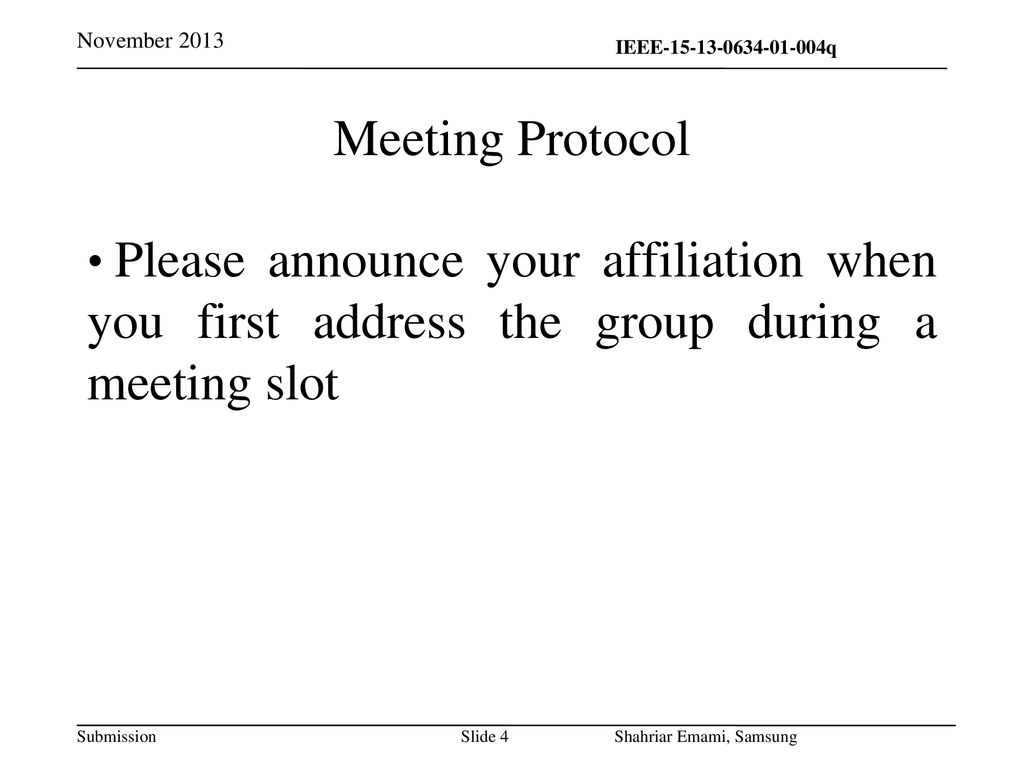 November 2013 Meeting Protocol. Please announce your affiliation when you first address the group during a meeting slot.