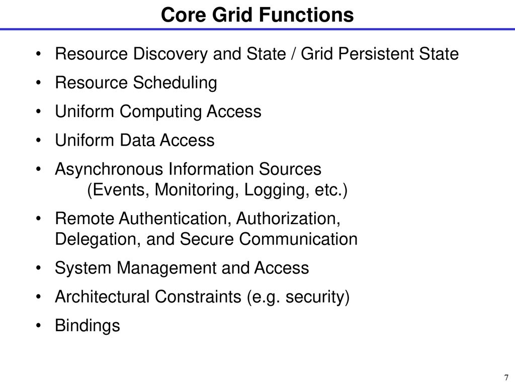 Core Grid Functions Resource Discovery and State / Grid Persistent State. Resource Scheduling. Uniform Computing Access.