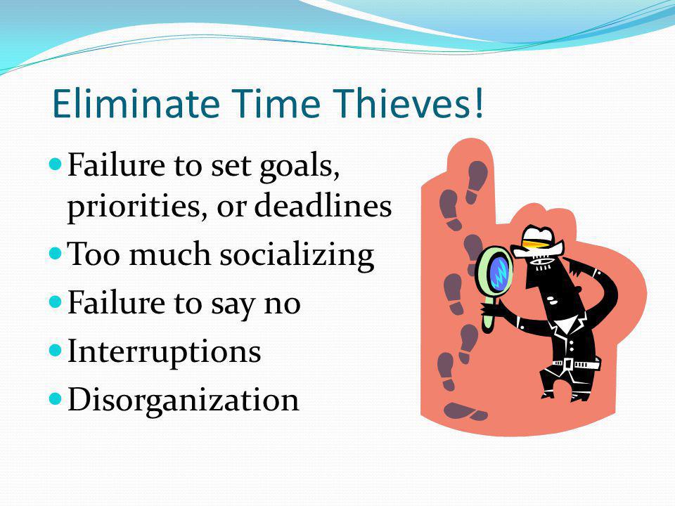 Eliminate Time Thieves!